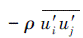 Mathematical equation: \begin{document}$-\rho \overline{u_i^{\prime} u_j^{\prime}}$\end{document}