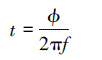 Mathematical equation: \begin{document} $t=\frac{\phi}{2 \pi f}$ \end{document}