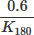 $\frac{0.6}{K_{180}} $
