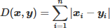 $D(\boldsymbol{x}, \boldsymbol{y})=\sum\limits_{i=1}^n\left|\boldsymbol{x}_i-\boldsymbol{y}_i\right|$