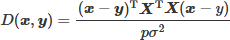 $D(\boldsymbol{x}, \boldsymbol{y})=\frac{(\boldsymbol{x}-\boldsymbol{y})^{\mathrm{T}} \boldsymbol{X}^{\mathrm{T}} \boldsymbol{X}(\boldsymbol{x}-y)}{p \sigma^2}$