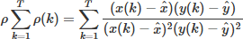 $\rho \sum\limits_{k=1}^T \rho(k)=\sum\limits_{k=1}^T \frac{(x(k)-\hat{x})(y(k)-\hat{y})}{(x(k)-\hat{x})^2(y(k)-\hat{y})^2}$